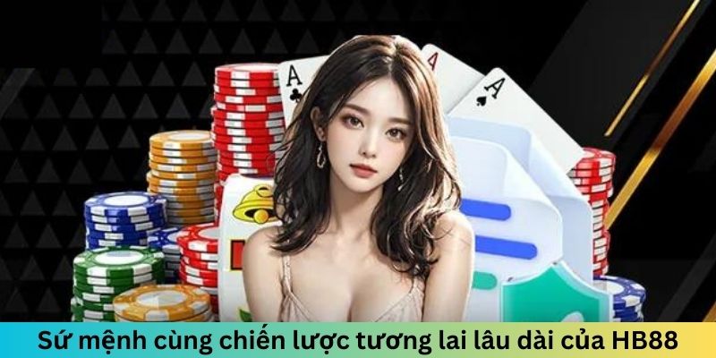 Sứ mệnh cùng chiến lược tương lai lâu dài khi giới thiệu HB88