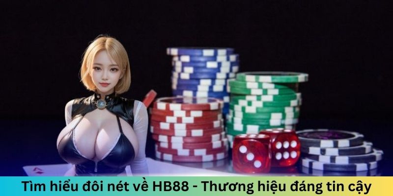 Tìm hiểu đôi nét về HB88 - Thương hiệu đáng tin cậy