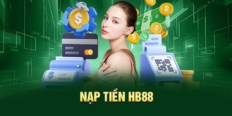 Tìm hiểu vai trò của việc nạp tiền vào tài khoản HB88